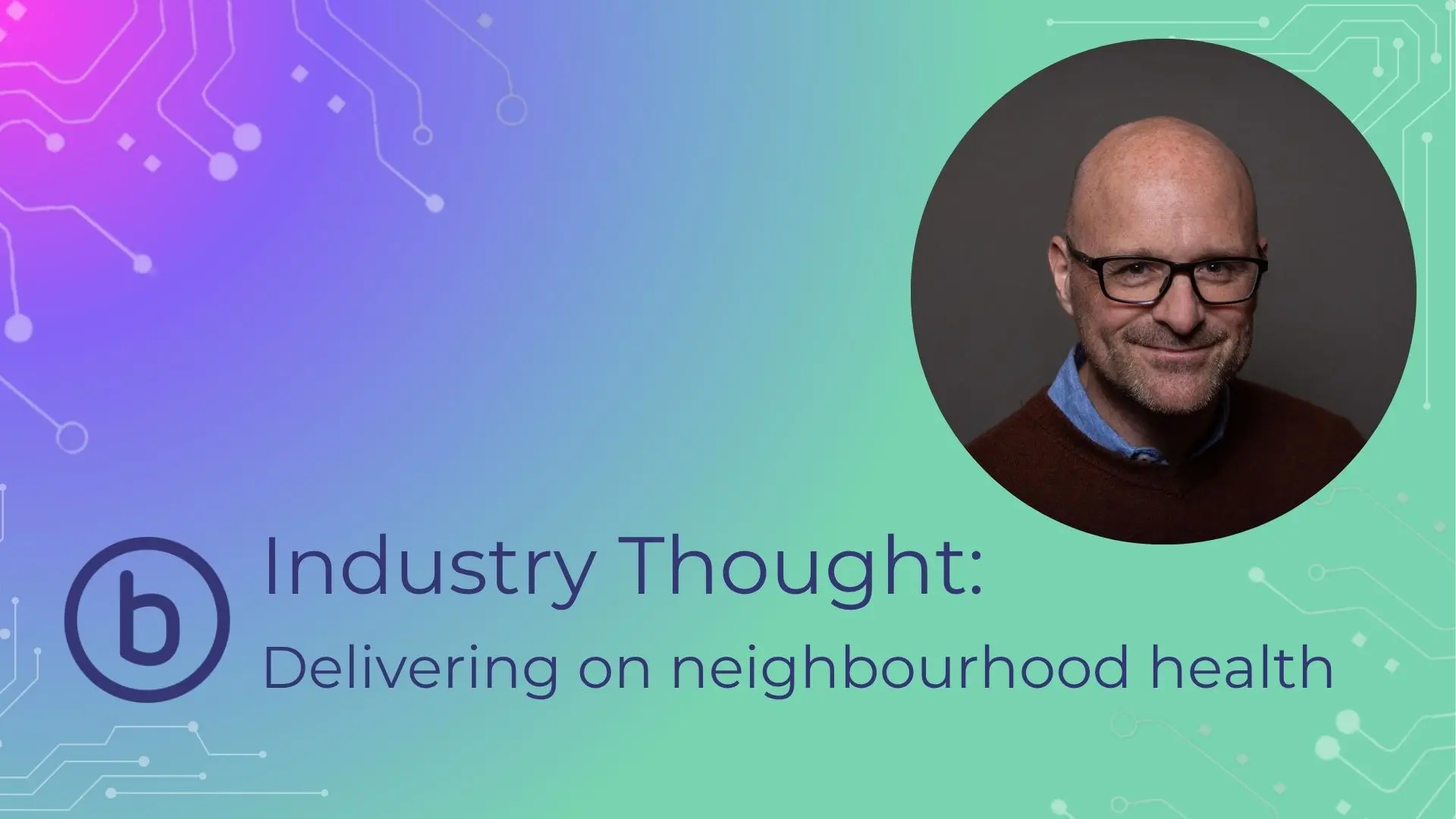 
                Industry thought: Delivering on neighbourhood health
              